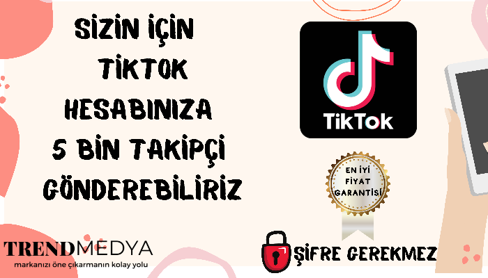 SİZİN İÇİN TİKTOK HESABINIZA 5 BİN TAKİPÇİ GÖNDEREBİLİRİZ