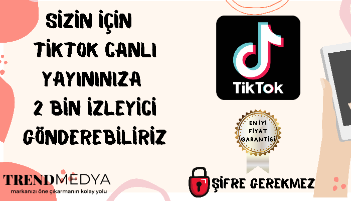 SİZİN İÇİN TİKTOK CANLI YAYININIZA 2 BİN İZLEYİCİ GÖNDEREBİLİRİZ
