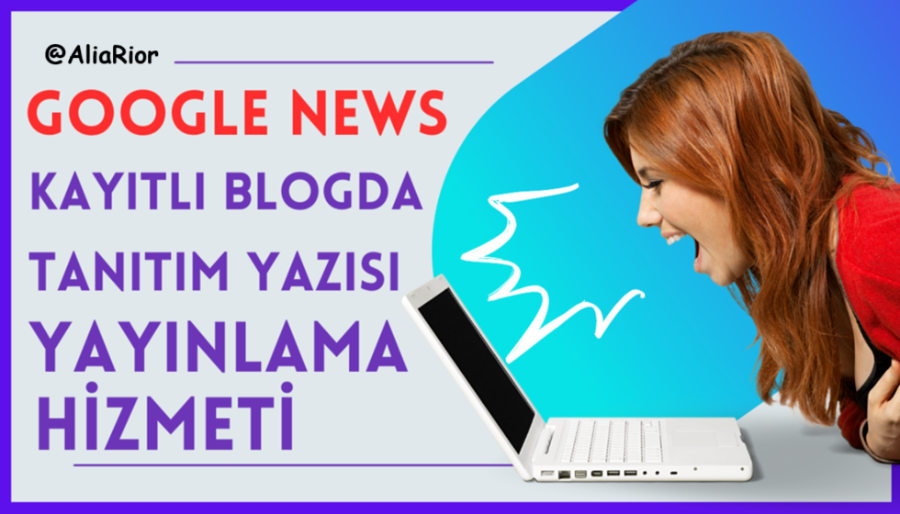 Google News kayıtlı sitede tanıtım yazısı yayınlama hizmeti